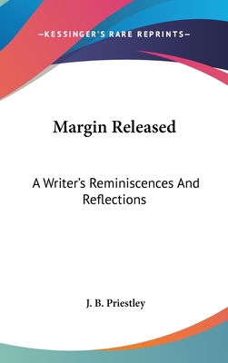 Margin Released: A Writer's Reminiscences And Reflections - Priestley, J B