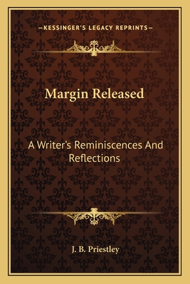 Margin Released: A Writer's Reminiscences And Reflections - Priestley, J B