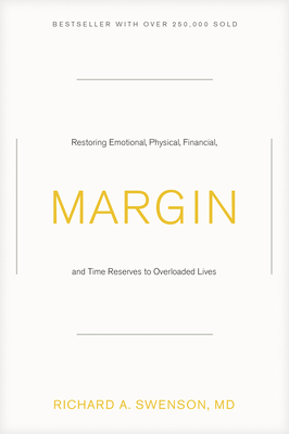 Margin: Restoring Emotional, Physical, Financial, and Time Reserves to Overloaded Lives - Swenson, Richard