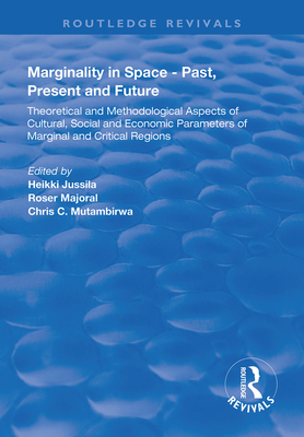 Marginality in Space - Past, Present and Future: Theoretical and Methodological Aspects of Cultural, Social and Economic Parameters of Marginal and Critical Regions - Jussila, Heikki (Editor), and Majoral, Roser (Editor), and Mutambirwa, Chris C. (Editor)