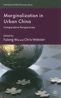 Marginalization in Urban China: Comparative Perspectives - Wu, F. (Editor), and Webster, C. (Editor)
