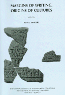 Margins of Writing, Origins of Cultures: New Approaches to Writing and Reading in the Ancient Near East. Papers from a Symposium Held February 25-26, 2005