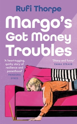 Margo's Got Money Troubles: 'Enormously entertaining and lovable' Nick Hornby - Thorpe, Rufi