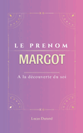 Margot: Le pr?nom MARGOT psychog?n?alogie ORIGINE signification ETYMOLOGIE Symbolique transg?n?rationnel livre