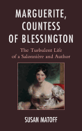 Marguerite, Countess of Blessington: The Turbulent Life of a Salonnire and Author