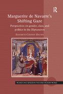 Marguerite de Navarre's Shifting Gaze: Perspectives on Gender, Class, and Politics in the Heptam?ron