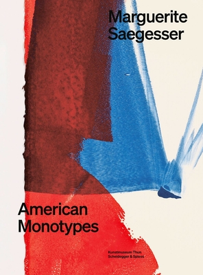 Marguerite Saegesser: American Monotypes - Hirsch, Helen (Editor)