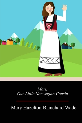 Mari, Our Little Norwegian Cousin - Wade, Mary Hazelton Blanchard