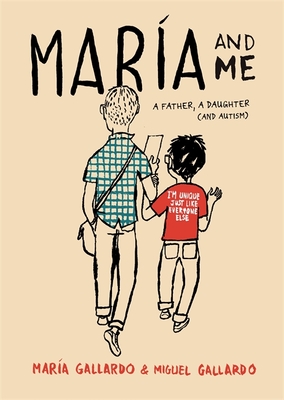 Maria and Me: A father, a daughter (and Autism) - Gallardo, Miguel