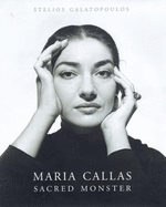 Maria Callas: Sacred Monster - Galatopoulos, Stelios