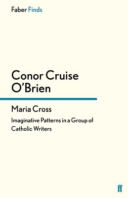 Maria Cross: Imaginative Patterns in a Group of Catholic Writers - O'Brien, Conor Cruise, and Kamm, Oliver (Introduction by)
