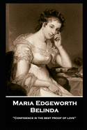 Maria Edgeworth - Belinda: 'Confidence is the best proof of love''