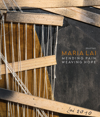 Maria Lai: Mending Pain Weaving Hope - Forti, Micol