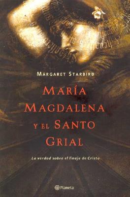 Maria Magdalena y El Santo Grail / The Woman with the Alabaster Jar - Starbird, Margaret