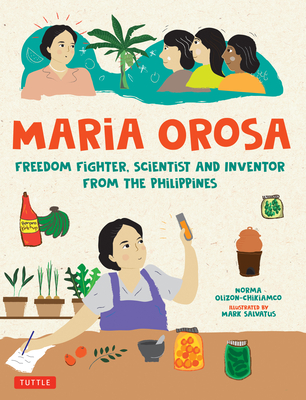 Maria Orosa Freedom Fighter: Scientist and Inventor from the Philippines - Olizon-Chikiamco, Norma