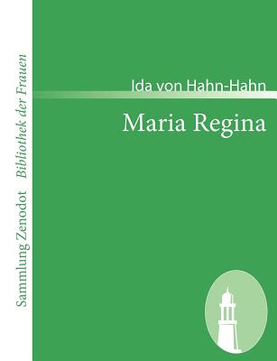 Maria Regina: Eine Erz?hlung aus der Gegenwart - Hahn-Hahn, Ida Von