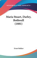 Maria Stuart, Darley, Bothwell (1881)