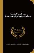 Maria Stuart, ein Trauerspiel. Sechste Auflage