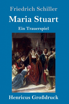 Maria Stuart (Grodruck): Ein Trauerspiel - Schiller, Friedrich