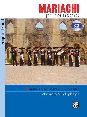 Mariachi Philharmonic (Mariachi in the Traditional String Orchestra): Trumpet, Book & CD - Nieto, John, and Phillips, Bob