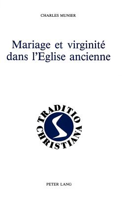 Mariage Et Virginit? Dans l'Eglise Ancienne: (Ier - Iiie Si?cles) - Rordorf, Willy (Editor), and Munier, Charles