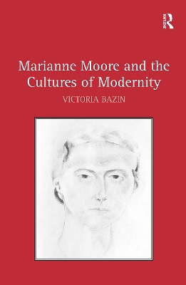 Marianne Moore and the Cultures of Modernity - Bazin, Victoria