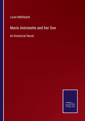 Marie Antoinette and her Son: An historical Novel - Mhlbach, Luise