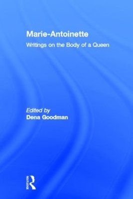 Marie Antoinette: Writings on the Body of a Queen - Goodman, Dena (Editor), and Kaiser, Thomas E (Editor)