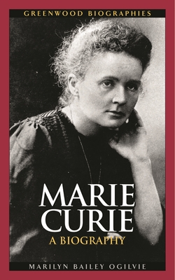 Marie Curie: A Biography - Ogilvie, Marilyn