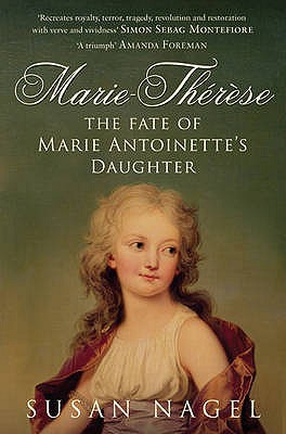 Marie-Therese: The Fate of Marie Antoinette's Daughter - Nagel, Susan