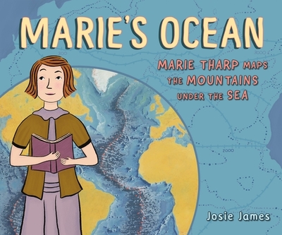 Marie's Ocean: Marie Tharp Maps the Mountains Under the Sea - 