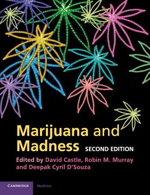 Marijuana and Madness - Castle, David (Editor), and Murray, Robin M. (Editor), and D'Souza, Deepak Cyril (Editor)