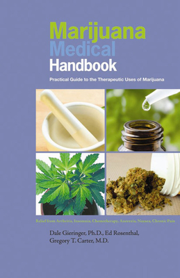 Marijuana Medical Handbook: Practical Guide to the Therapeutic Uses of Marijuana - Gieringer, Dale, Ph.D., and Rosenthal, Ed, and Carter, Gregory T