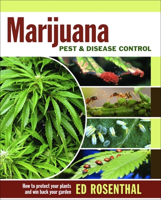 Marijuana Pest and Disease Control: How to Protect Your Plants and Win Back Your Garden - Rosenthal, Ed, and Imbriani, Kathy