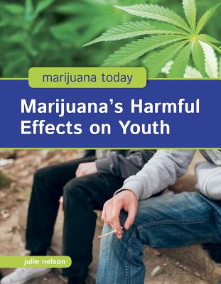 Marijuana's Harmful Effects on Youth - Nelson, Julie