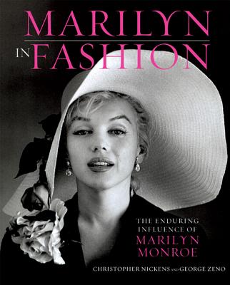 Marilyn in Fashion: The Enduring Influence of Marilyn Monroe - Nickens, Christopher, and Zeno, George