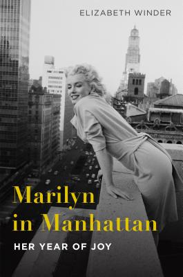 Marilyn in Manhattan: Her Year of Joy - Winder, Elizabeth