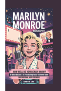 Marilyn Monroe Biography: How Well Do You Really Know? 51 Quick Quizzes & 25 Fascinating Facts You Never Knew (Inspirational Book For Kids)