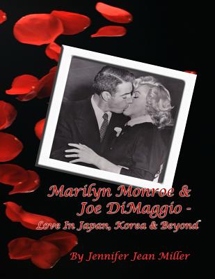 Marilyn Monroe & Joe DiMaggio - Love In Japan, Korea & Beyond - Miller, Jennifer Jean