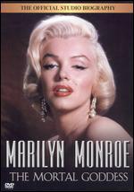 Marilyn Monroe: The Mortal Goddess [The Official Studio Biography]