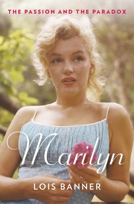 Marilyn: The Passion and the Paradox - Banner, Lois, Professor
