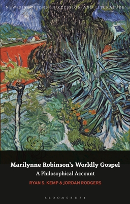 Marilynne Robinson's Worldly Gospel: A Philosophical Account of Her Christian Vision - Kemp, Ryan S, and Mason, Emma (Editor), and Rodgers, Jordan