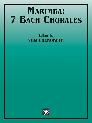 Marimba -- 7 Bach Chorales - Bach, Johann Sebastian (Composer), and Chenoweth, Vida (Composer)