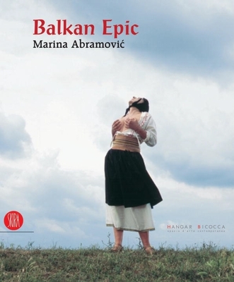 Marina Abramovic: Balkan Epic - Abramovic, Marina, and Von Furstenberg, Adelina