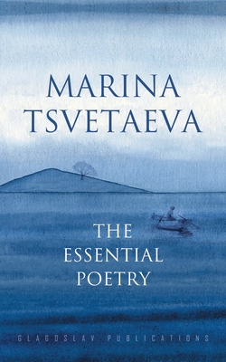 Marina Tsvetaeva: The Essential Poetry - Tsvetaeva, Marina, and Naydan, Michael M (Translated by), and Yastremski, Slava I (Translated by)