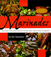 Marinades: Dry Rubs, Pastes and Marinades for Poultry, Meat, Seafood, Cheese and Vegetables - Tarantino, Jim