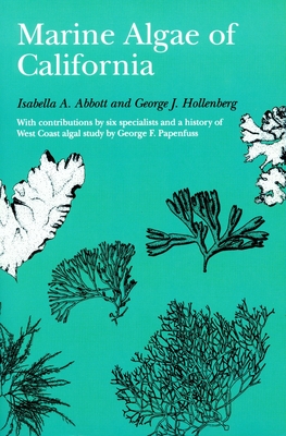 Marine Algae of California - Abbott, Isabella A, and Hollenberg, George J