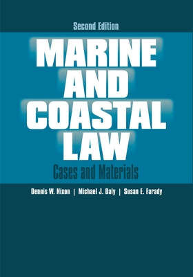 Marine and Coastal Law: Cases and Materials - Nixon, Dennis W, and Daly, Michael J, and Farady, Susan E