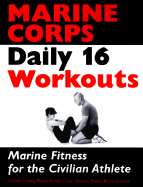 Marine Corps Daily 16 Workouts: Marine Fitness for Civilian Athlete