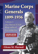 Marine Corps Generals 1899-1936 Second Edition: Volume I of a Marine Corps Biographical Encyclopedia